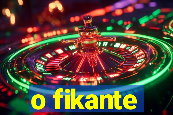 o fikante